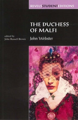 Duchess of Malfi: By John Webster (Revels Student Editions) by Brown, John