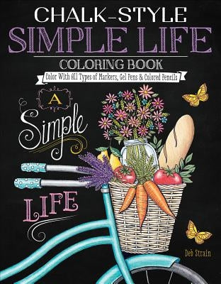 Chalk-Style Simple Life Coloring Book: Color with All Types of Markers, Gel Pens & Colored Pencils by Strain, Deb