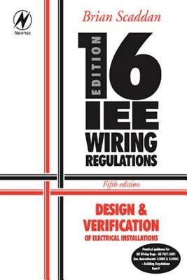 16th Edition Iee Wiring Regulations: Design & Verification of Electrical Installations by Scaddan, Brian
