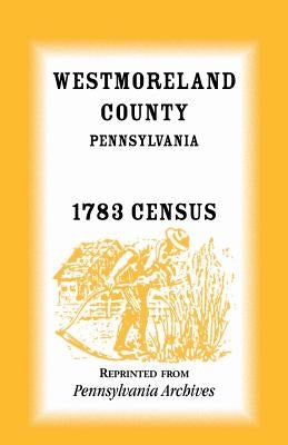 Westmoreland County, Pennsylvania, 1783 Census by Pennsylvania Archives