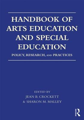 Handbook of Arts Education and Special Education: Policy, Research, and Practices by Crockett, Jean B.