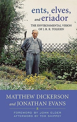 Ents, Elves, and Eriador: The Environmental Vision of J.R.R. Tolkien by Dickerson, Matthew T.