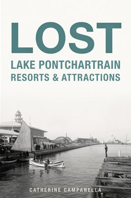 Lost Lake Pontchartrain Resorts and Attractions by Campanella, Catherine