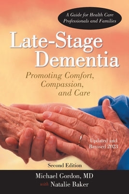 Late-Stage Dementia: Promoting Comfort, Compassion, and Care by Michael Gordon