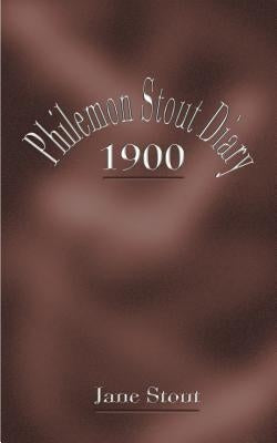 Philemon Stout Diary 1900 by Stout, Jane