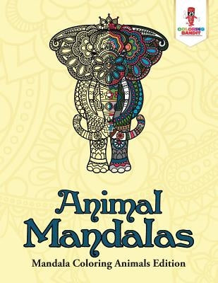 Animal Mandalas: Mandala Coloring Animals Edition by Coloring Bandit