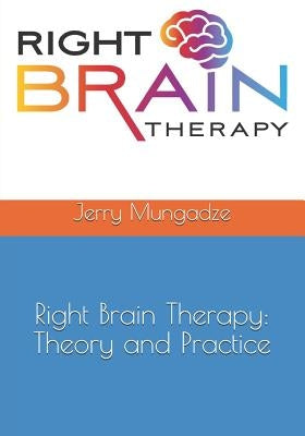 Right Brain Therapy: Theory and Practice by Mungadze Phd, Jerry