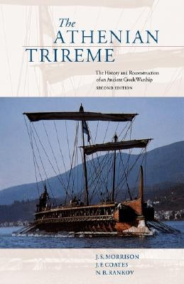 The Athenian Trireme: The History and Reconstruction of an Ancient Greek Warship by Morrison, J. S.