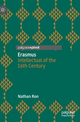 Erasmus: Intellectual of the 16th Century by Ron, Nathan