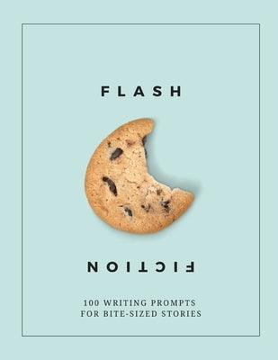 Flash Fiction: 100 Writing Prompts for Bite-Sized Stories by Brindie Books