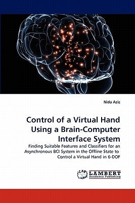 Control of a Virtual Hand Using a Brain-Computer Interface System by Aziz, Nida