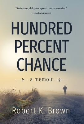 Hundred Percent Chance: A Memoir by Brown, Robert K.