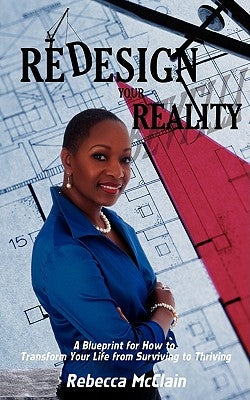 Redesign Your Reality: A Blueprint for How to Transform Your Life from Surviving to Thriving by McClain, Rebecca