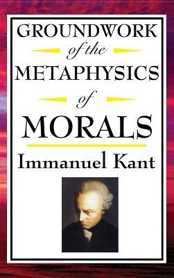 Kant: Groundwork of the Metaphysics of Morals by Kant, Immanuel