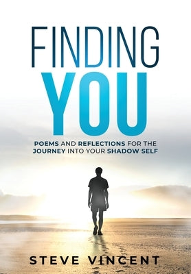 Finding You: Poems and Reflections for the Journey into Your Shadow Self by Vincent, Steve