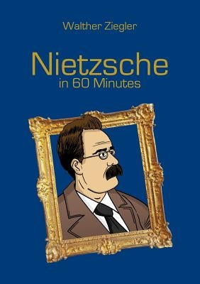 Nietzsche in 60 Minutes by Ziegler, Walther