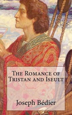 The Romance of Tristan and Iseult by Belloc, Hilaire