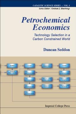 Petrochemical Economics: Technology Selection in a Carbon Constrained World by Seddon, Duncan