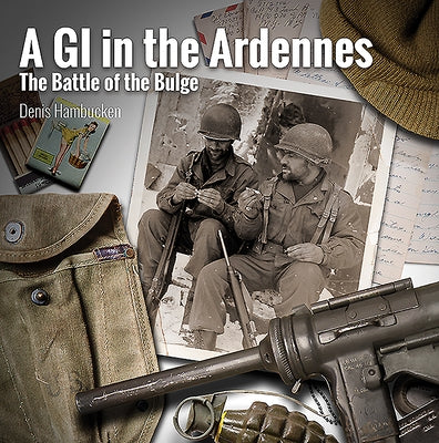 A G.I. in the Ardennes: The Battle of the Bulge by Hambucken, Denis