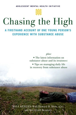 Chasing the High: A Firsthand Account of One Young Person's Experience with Substance Abuse by Keegan, Kyle