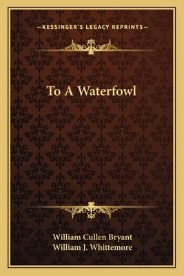 To a Waterfowl by Bryant, William Cullen