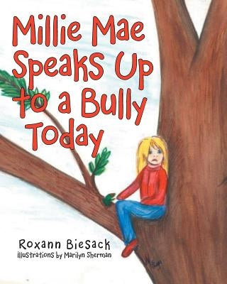 Millie Mae Speaks Up to a Bully Today by Biesack, Roxann