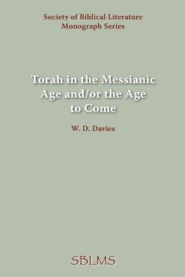 Torah in the Messianic Age and/or the Age to Come by Davies, W. D.