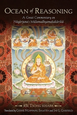 Ocean of Reasoning: A Great Commentary on Nāgārjuna's Mūlamadhyamakakārikā by Tsong Khapa