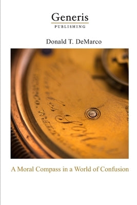A Moral Compass in a World of Confusion by DeMarco, Donald