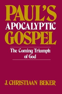 Paul's Apocalyptic Gospel by Beker, J. Christiaan