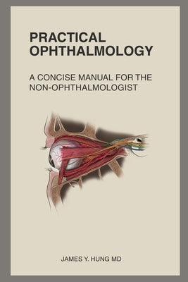 Practical Ophthalmology: A Concise Manual for the Non-ophthalmologist by Hung, James Y.