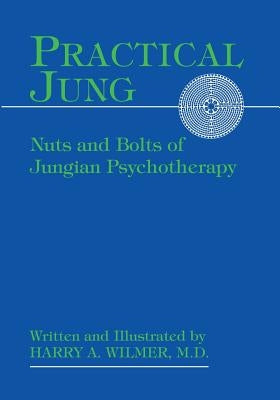 Practical Jung: Nuts and Bolts of Jungian Psychotherapy by Wilmer, Harry a.