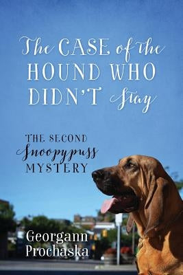 The Case of the Hound Who Didn't Stay: The Second Snoopypuss Mystery by Prochaska, Georgann