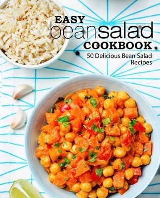 Easy Bean Salad Cookbook: 50 Delicious Bean Salad Recipes by Press, Booksumo