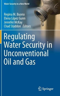 Regulating Water Security in Unconventional Oil and Gas by Buono, Regina M.