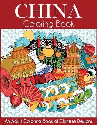 China Coloring Book: An Adult Coloring Book of Chinese Designs by Dylanna Press