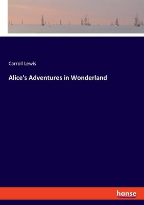 Alice's Adventures in Wonderland by Lewis, Carroll