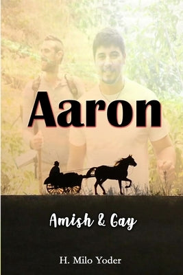 Aaron: Amish and Gay by Yoder, H. Milo