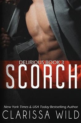 Scorch (Delirious Book 3) by Wild, Clarissa