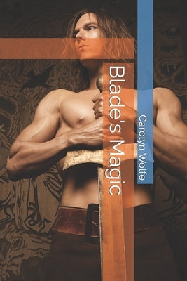 Blade's Magic by Wolfe, Carolyn Anne
