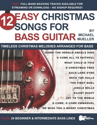 12 Easy Christmas Songs for Bass Guitar: Timeless Christmas Melodies Arranged for Bass by Nelson, Troy