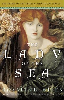 The Lady of the Sea: The Third of the Tristan and Isolde Novels by Miles, Rosalind