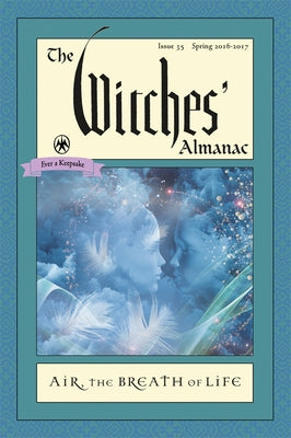 The Witches' Almanac: Issue 35, Spring 2016 to Spring 2017: Air: The Breath of Life by Theitic