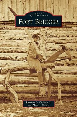 Fort Bridger by Dickson, Ephriam D., III