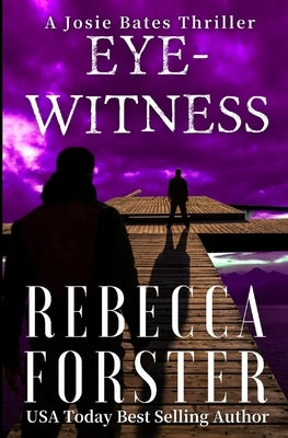 Eyewitness: A Josie Bates Thriller by Forster, Rebecca