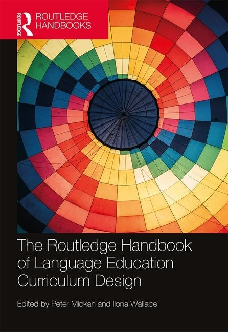 The Routledge Handbook of Language Education Curriculum Design by Mickan, Peter