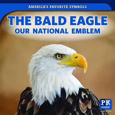 The Bald Eagle: Our National Emblem by Khalid, Jinnow
