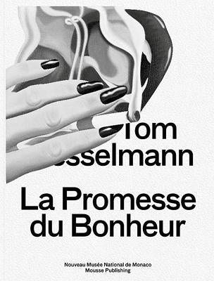 Tom Wesselmann: La Promesse Du Bonheur by Wesselmann, Tom