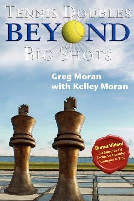 Tennis Doubles Beyond Big Shots by Moran, Kelley
