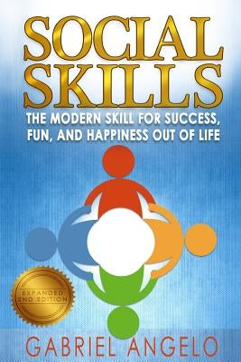Social Skills: The Modern Skill for Success, Fun, and Happiness Out of Life by Angelo, Gabriel